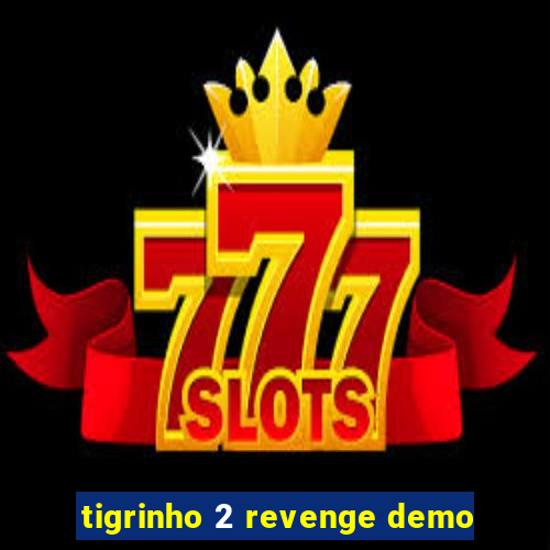 tigrinho 2 revenge demo